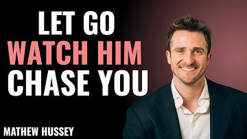 Let Go, Watch Him Chase You | Matthew Hussey Powerful Motivational Speech