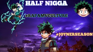 Joyner Lucas-Half N***A Amv (My Hero Academia) #Rapamvculture #Joynerseason