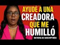 “Le di mi dinero para ayudarla... y  terminó humillándome ”