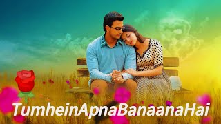 ||TumheinApna BanaanaHai|| #RomanticSong #hindisong #love 