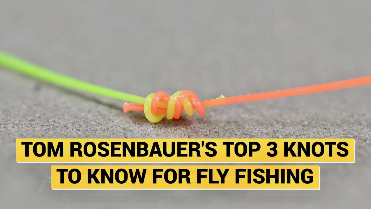 Tom's Top Three Knots to Know for Fly Fishing YouTube