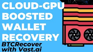 Bitcoin Core, Blockchain.com  Cloud MultiGPU Accelerated Wallet Recovery. BTCRecover with Vast.ai