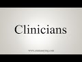 How to say clinicians