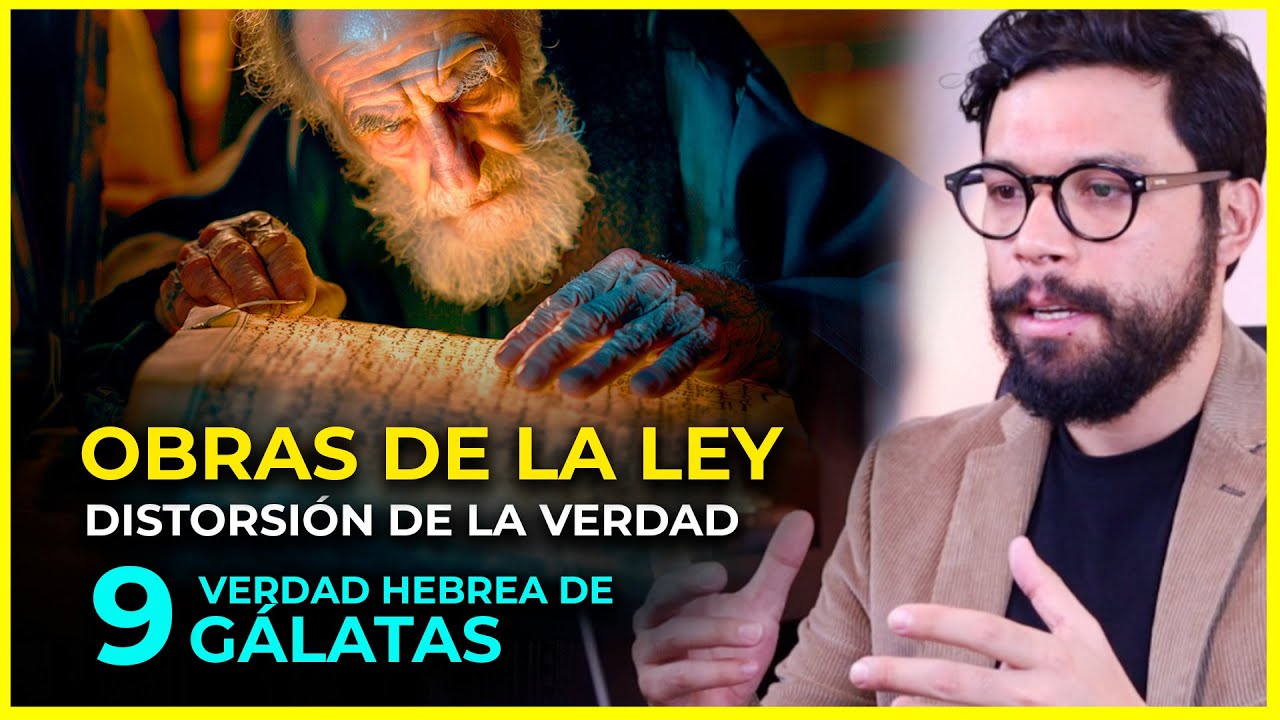 LAS OBRAS DE LA LEY: DISTORSIÓN DE LA VERDAD | Parte 9. Verdad Hebrea Gálatas | Gál 