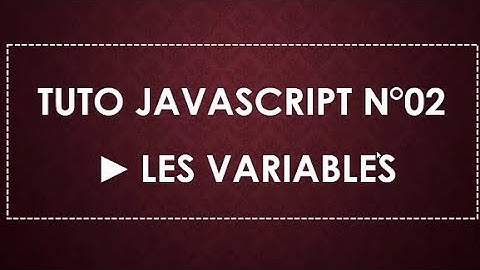 TUTO JS #02 - LES VARIABLES