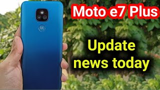 moto e7 plus update / moto e7 plus official update news