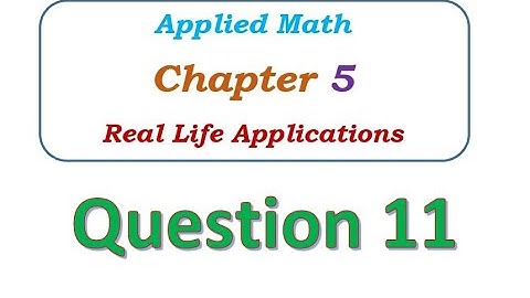 Q11 - Chapter 5 - Real Life Applications - Applied Math