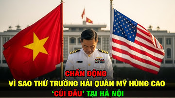 Chấn Động: Vì Sao Thứ Trưởng Hải Quân Hùng Cao Cúi Đầu Tại Hà Nội