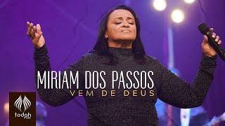 Video thumbnail of "Miriam dos Passos | Vem de Deus [Clipe Oficial]"