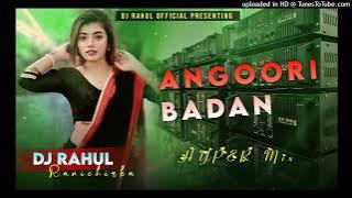 Angoori Badan Dj Rahul