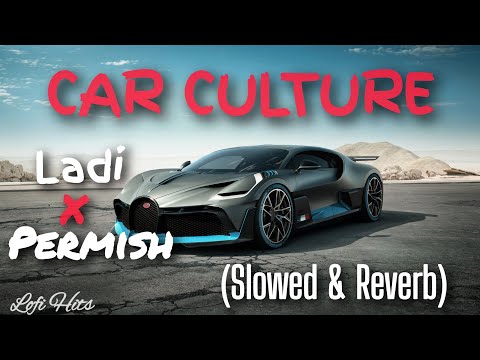 Car Culture (Slowed & Reverb) Laddi Chahal X Parmish Verma X Gurlez Akhtar ft. Mahira Sharma