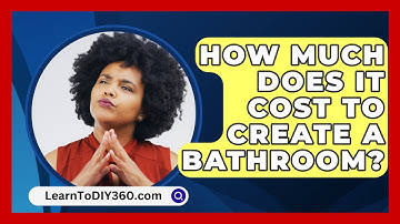How Much Does It Cost To Create A Bathroom? - LearnToDIY360.com