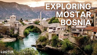 Mostar Bosnia and Herzegovina - Must Visit Attractions & Best Things To Do