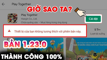 Cách tải play together cho máy không tương thích máy yếu bản 1.23.0