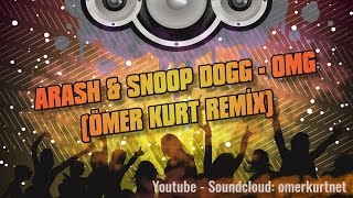 Arash & Snoop Dogg - Omg (Ömer Kurt Remix)