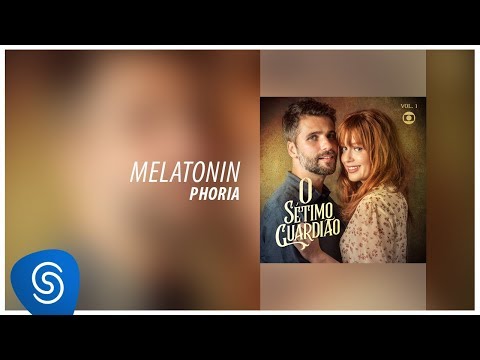 Phoria - Melatonin (Novela Sétimo Guardião) [Áudio Oficial]