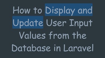 How to Display and Update User Input Values from the Database in Laravel