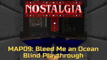 Nostalgia: MAP09 - Bleed Me an Ocean (Blind Playthrough)