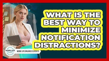 What Is The Best Way To Minimize Notification Distractions? - Work Life Balance Experts