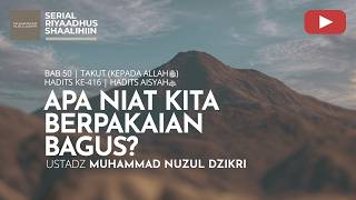 2103. APA NIAT KITA BERPAKAIAN BAGUS? | Riyaadhus Shaalihiin | Ustadz Muhammad Nuzul Dzikri