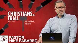 Christians on Trial: The Power of Integrity (Acts 25:1327) | Pastor Mike Fabarez