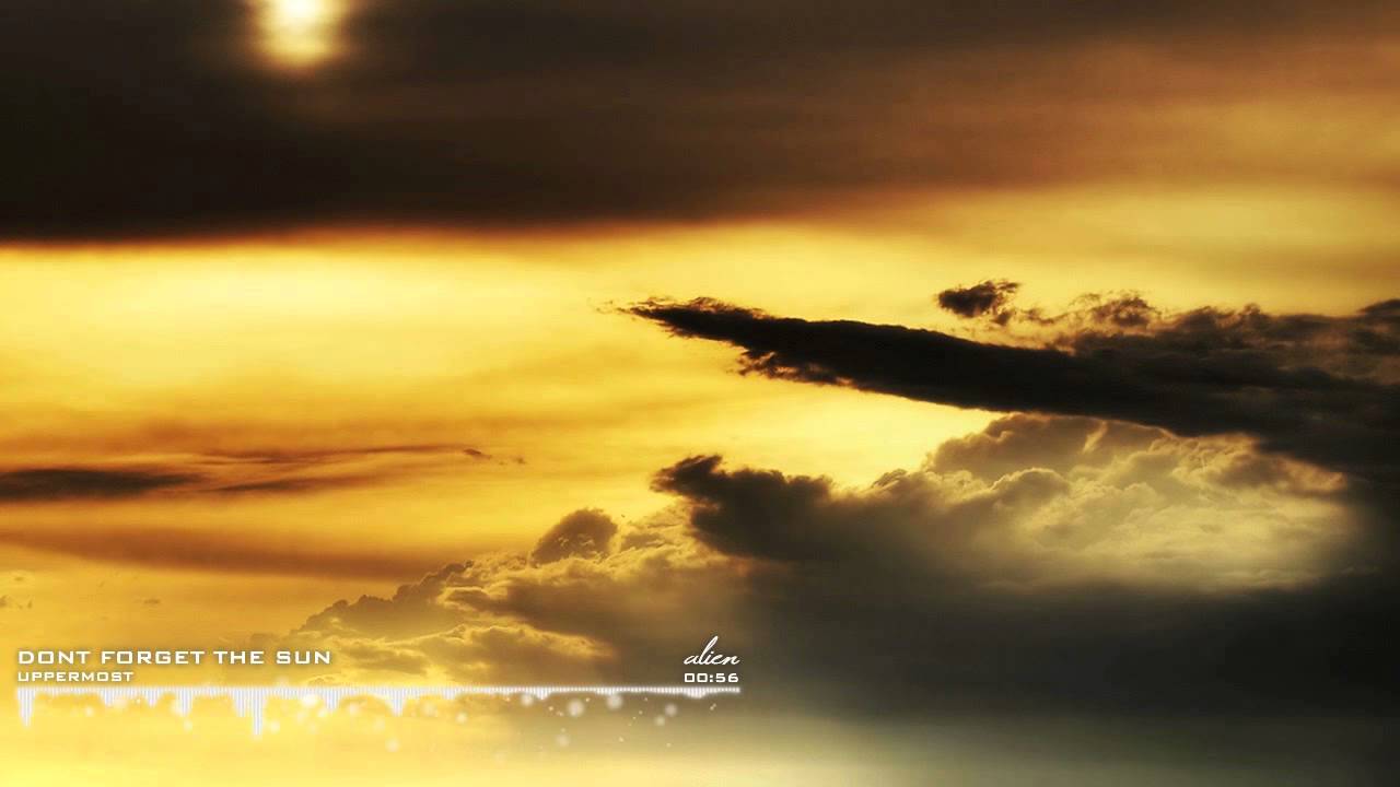 Watch Uppermost - Feel Alive, Dont Forget The Sun on YouTube Watch Uppermost - Feel Alive, Dont Forget The Sun on YouTube