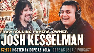 The Owner Of Raw Papers Josh Kesselman | Hosted By Dope As Yola
