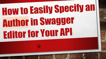 How to Easily Specify an Author in Swagger Editor for Your API