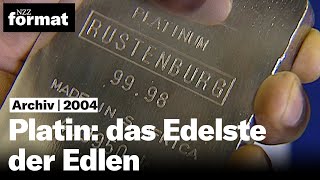 Platin: das Edelste der Edlen - Dokumentation von NZZ Format (2004)