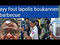 TIKOZE AK TT . LAPOLIS RESI BOUKANNEN Barbecue chak jou bagay yo ap vin pi konplikr