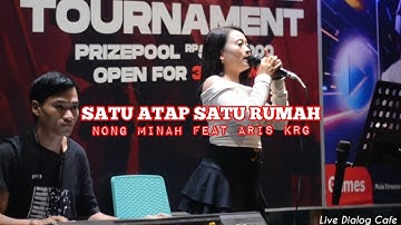 SATU ATAP SATU RUMAH || NONG MINAH FEAT ARIS KRG || Live Dialog Cafe