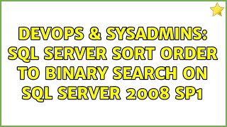 DevOps & SysAdmins: SQL Server Sort Order to Binary Search on SQL Server 2008 SP1