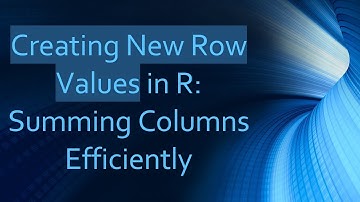 Creating New Row Values in R: Summing Columns Efficiently