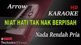 NIAT HATI TAK NAK BERPISAH - ARROW ( NADA RENDAH ) || KARAOKE