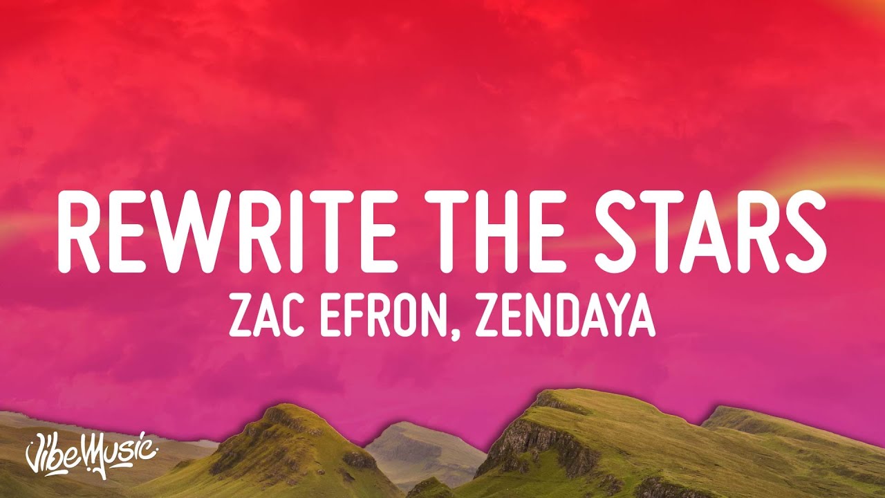 Zac Efron, Zendaya - Rewrite The Stars (Lyrics) - YouTube