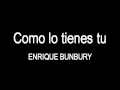 como lo tienes tu   enrique bunbury