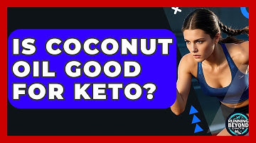 Is Coconut Oil Good For Keto? - Running Beyond Limits
