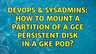 DevOps & SysAdmins: How to mount a partition of a GCE persistent disk in a GKE pod? Net Worth