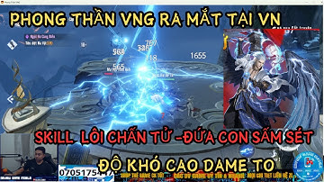 PHONG THẦN VNG: SKILL LÔI CHẤN TỬ -NGƯỜI CON CỦA SẤM SÉT - DAME TO -ĐỘ KHÓ CAO