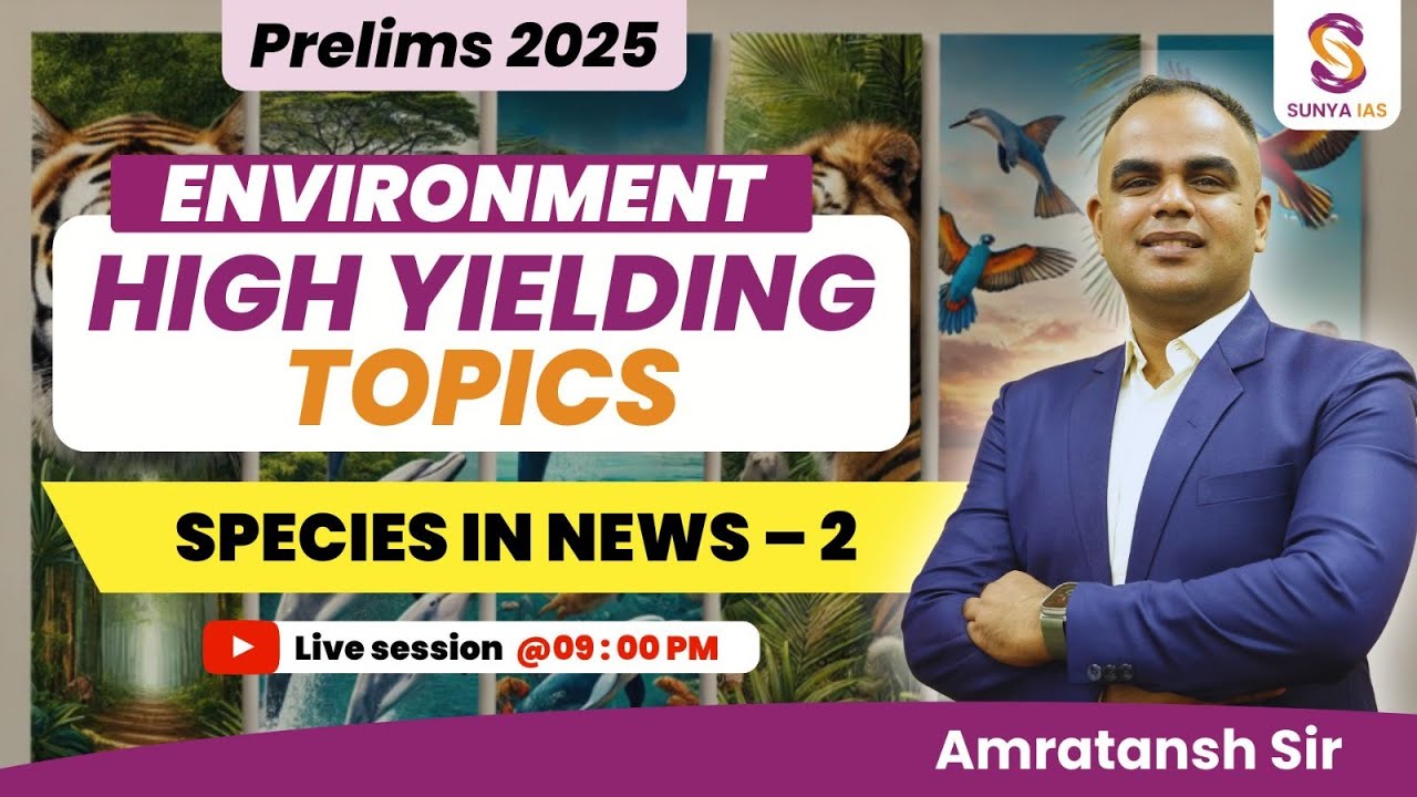 High Yielding Topics (HYT) | Species in News - 2 | Environment & Ecology | Prelims 2025 | Sunya IAS