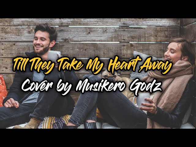 TILL THEY TAKE MY HEART AWAY 💙 BY MYMP cover by MUSIKERO GODZ #TillTheyTakeMyHeartAway #MYMP class=