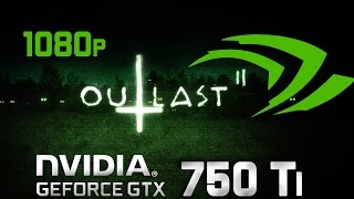 Outlast 2 GTX 750 Ti Core 2 Quad Q9550