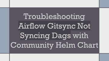 Troubleshooting Airflow Gitsync Not Syncing Dags with Community Helm Chart