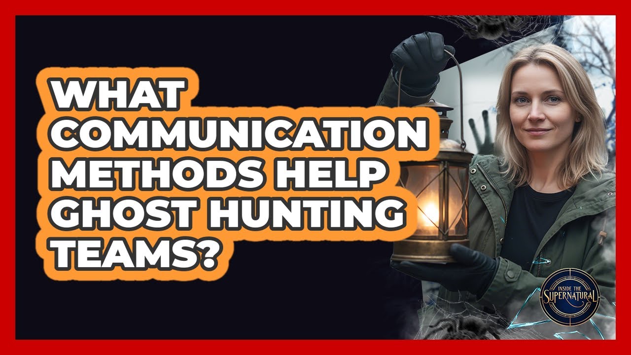 What Communication Methods Help Ghost Hunting Teams?