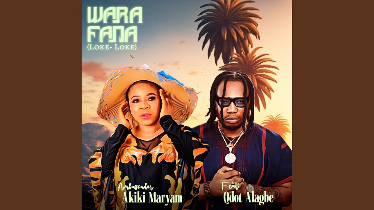 Wara Fana (Loke - Loke) [feat. Qdot Alagbe] - Ambassador Akiki Maryam ...