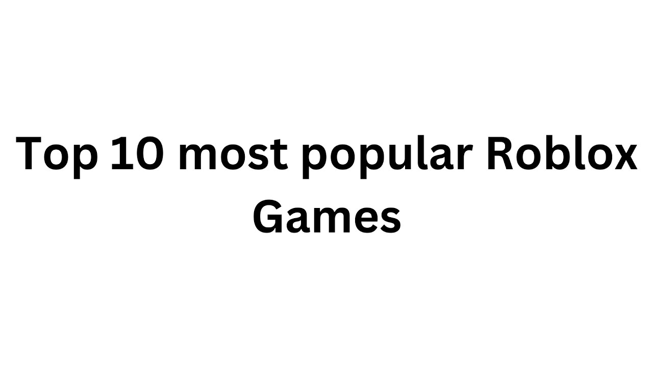Top 10 most popular Roblox games - YouTube