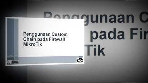 Penggunaan Custom Chain pada Firewall MikroTik @JajakaGalau