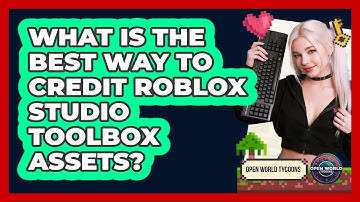 What Is The Best Way To Credit Roblox Studio Toolbox Assets? - Open World Tycoons