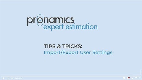 Tips & Tricks - Import/Export User Settings - Pronamics cost estimating software