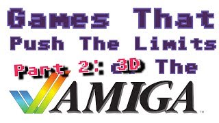 Amiga Games That Push The Limits - Part 2: 3D